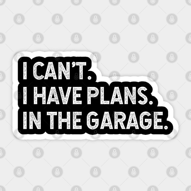 I can't. I have plans. In the garage Sticker by silentboy